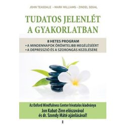   John Teasdale, Mark Williams és Zindel Segal - Tudatos jelenlét a gyakorlatban 