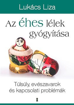 Lukács Liza - Az éhes lélek gyógyítása 