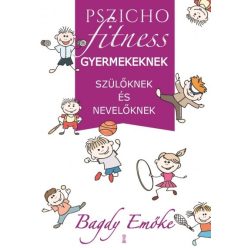    Bagdy Emőke - Pszichofitness gyermekeknek, szülőknek és nevelőknek 