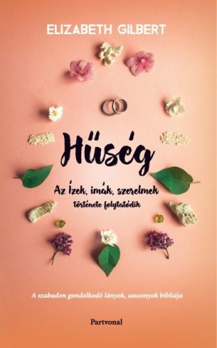 Elizabeth Gilbert - Hűség - Az Ízek, imák, szerelmek története folytatódik