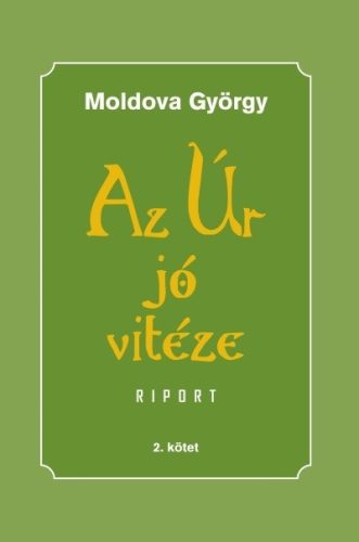 Moldova György - Az úr jó vitéze 2. kötet 