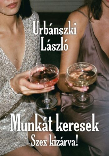 Urbánszki László - Munkát keresek, Szex kizárva!