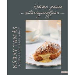   Náray Tamás - Utolsó reggeli Párizsban - Kedvenc francia süteményreceptjeim 