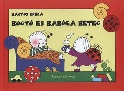 Bartos Erika-Bogyó és Babóca beteg 