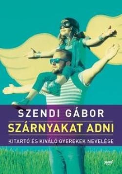 Szendi Gábor - Szárnyakat adni 