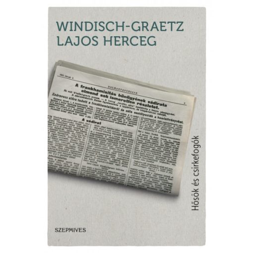 Windisch-Graetz Lajos - Hősök és csirkefogók 