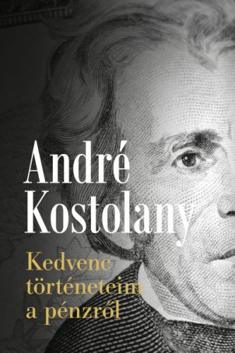 Kedvenc történeteim a pénzről - André Kostolany