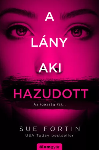 A lány, aki hazudott - Az igazság fáj... -  Sue Fortin