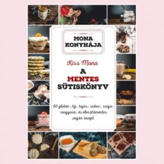   A mentes sütiskönyv - 60 glutén-, tej-, tojás-, cukor-, szója-, mogyoró-, és élesztőmentes vegán recept- Kiss Mona