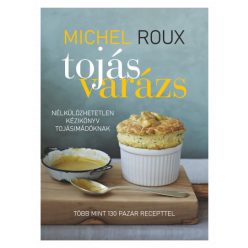   Michael Roux - Tojásvarázs - Nélkülözhetetlen kézikönyv tojásimádóknak