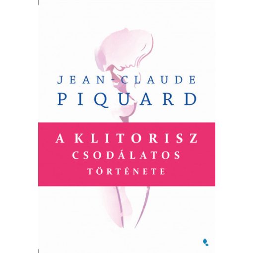Jean-Claude Piquard - A klitorisz csodálatos története (új példány)
