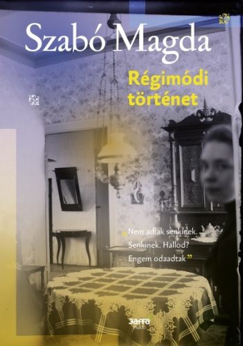 Szabó Magda - Régimódi történet 