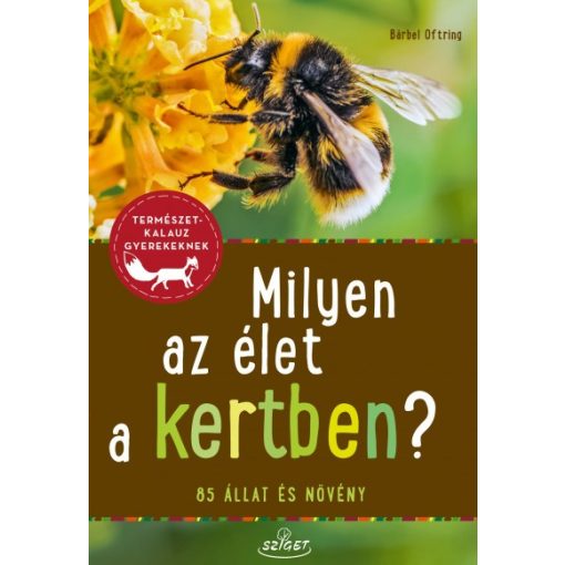 Bärbel Oftring - Milyen az élet a kertben? - 85 állat és növény