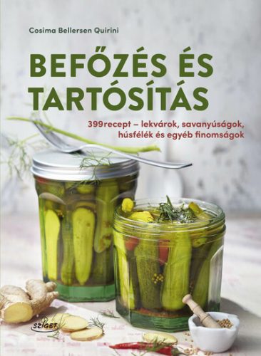 Befőzés és tartósítás - 399 recept - Cosima Bellersen Quirini