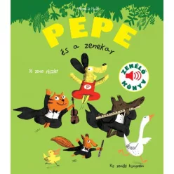Pepe és a zenekar - Zenélő könyv- Magali Le Huche