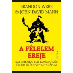   John David Mann - Brandon Webb - A félelem ereje - Egy amerikai elit kommandós üzleti és életviteli tanácsai