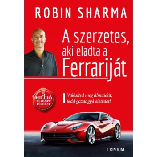 Robin Sharma - A szerzetes, aki eladta a Ferrariját