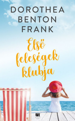 Dorothea Benton Frank - Első feleségek klubja 