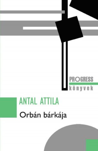 Antal Attila - Orbán bárkája 