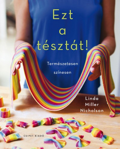 Linda Miller Nicholson - Ezt a tésztát! - Természetesen színesen 