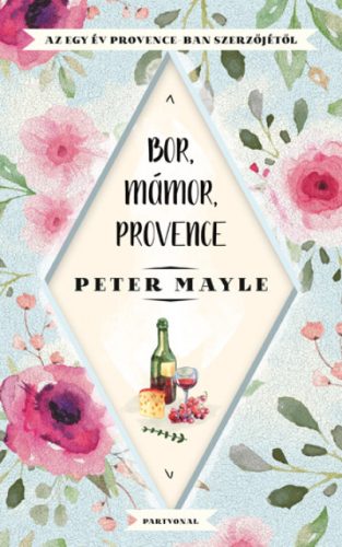 Peter Mayle - Bor, mámor, Provence 