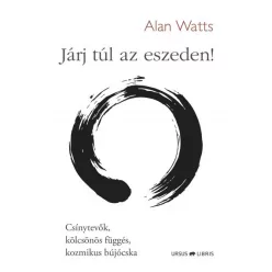   Járj túl az eszeden! - Csínytevők, kölcsönös függés, kozmikus bújócska - Alan Watts