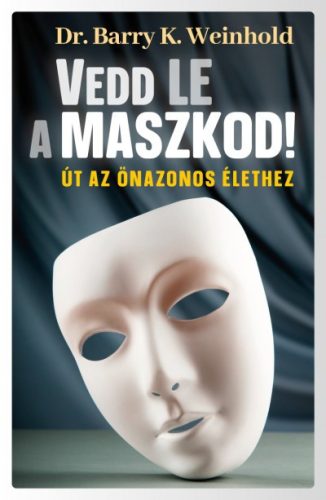 Dr. Janae B. Weinhold - Vedd le a maszkod! - Út az önazonos élethez