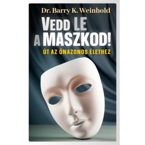 Dr. Janae B. Weinhold - Vedd le a maszkod! - Út az önazonos élethez