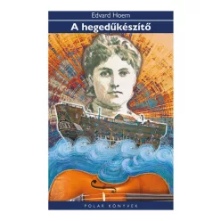   A hegedűkészítő - Polar Könyvek - Edvard Hoem (kötött áras) 