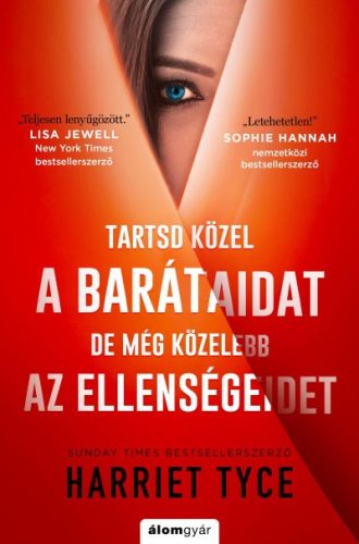 Harriet Tyce - Tartsd közel a barátaidat, de még közelebb az ellenségeidet 