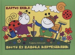 Bartos Erika-Bogyó és Babóca kertészkedik 