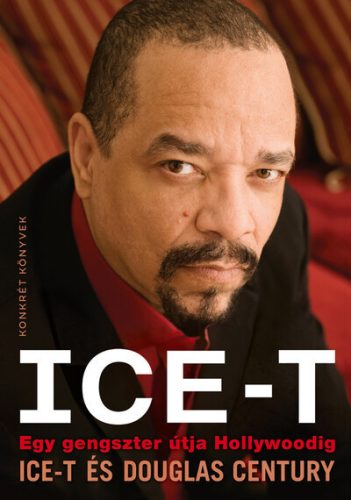 Ice-T - Egy gengszter útja Hollywoodig -  Douglas Century, Ice-T