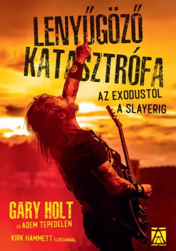 Lenyűgöző katasztrófa - az Exodustól a Slayerig - Adam Tepedelen, Gary Holt (kötött ára) 