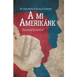   Claudio Lomnitz - A mi Amerikánk - Egy kelet-európai zsidó család útkeresése