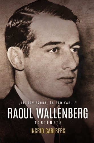 Carlberg Ingrid - Raoul Wallenberg története 