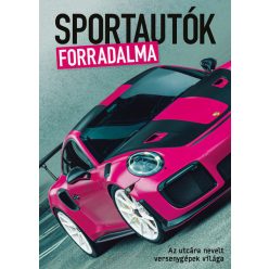   Bolgár Krisztián - Sportautók forradalma - Az utcára nevelt versenygépek világa