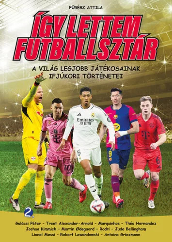 Így lettem futballsztár 2. - A világ legjobb játékosainak ifjúkori történetei - Fűrész Attila (kötött áras) 