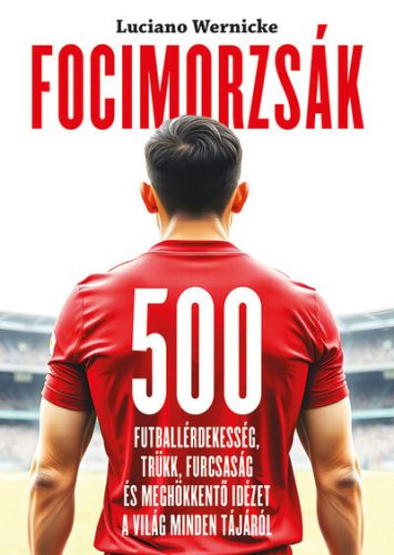 Focimorzsák - 500 futballérdekesség - Luciano Wernicke (kötött áras)