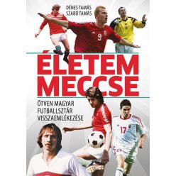   Életem meccse - Ötven magyar futballsztár visszaemlékezése - Dénes Tamás, Szabó Tamás (kötött áras) 