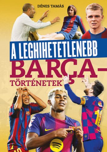 A leghihetetlenebb Barca-történetek - Dénes Tamás (kötött áras) 