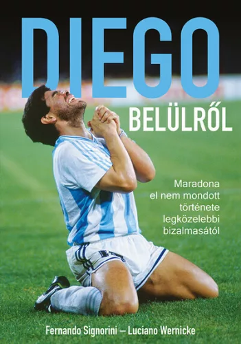 Diego belülről - Maradona el nem mondott története - Fernando Signorini (kötött áras) 