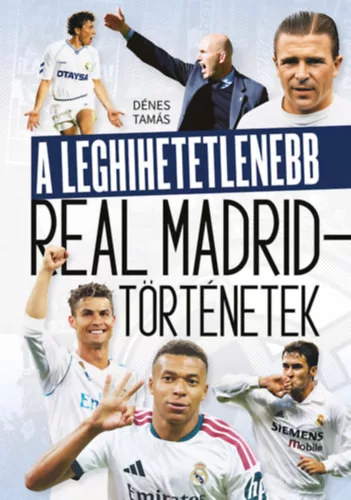 A leghihetetlenebb Real Madrid-történetek -  Inverz Media Kft., ( kötött áras)