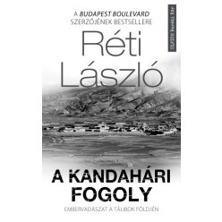   Réti László - A kandahári fogoly - Embervadászat a tálibok földjén