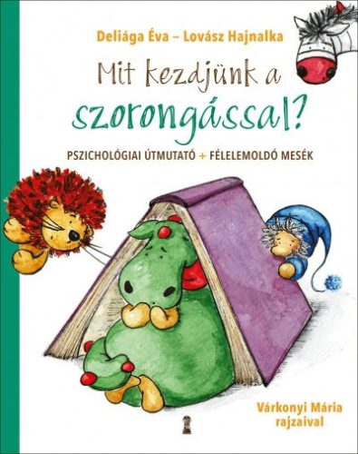 Deliága Éva és Lovász Hajnalka - Mit kezdjünk a szorongással?