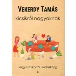   Vekerdy Tamás - Kicsikről nagyoknak - Kisgyerekkortól iskoláskorig 