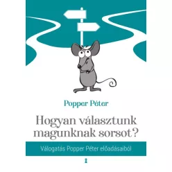   Popper Péter - Hogyan választunk magunknak sorsot? - Válogatás Popper Péter előadásaiból