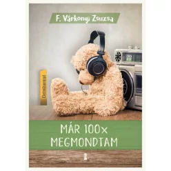   F. Várkonyi Zsuzsa - Már 100x megmondtam - Életműsorozat 2. kötet
