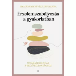   Mogyorósy-Révész Zsuzsanna - Érzelemszabályozás a gyakorlatban