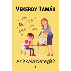 Vekerdy Tamás - Az iskola betegít?