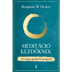   Benjamin W. Decker - Meditáció kezdőknek - 10 napos gyakorló program